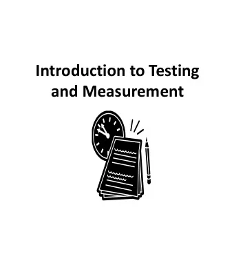Introduction to Testing  and Measurement  Testing:  Basic Definitions  Assessment - process of