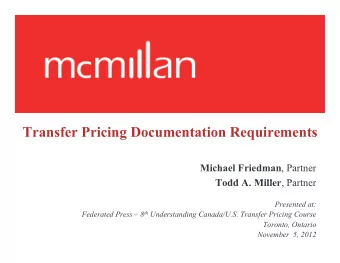 Transfer Pricing Documentation Requirements Michael Friedman , Partner  T dd A Mill Todd A. Miller