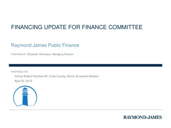 FINANCING UPDATE FOR FINANCE COMMITTEE  Raymond James Public Finance PREPARED BY: Elizabeth