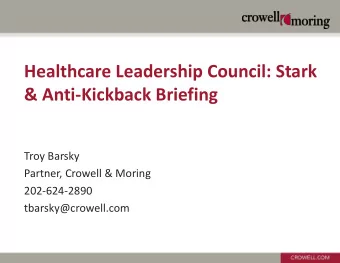 Healthcare Leadership Council: Stark  &amp; Anti-Kickback Briefing  Troy Barsky  Partner, Crowell
