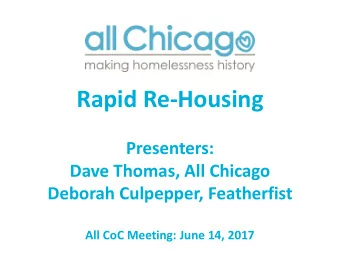 Rapid Re-Housing  Presenters:  Dave Thomas, All Chicago  Deborah Culpepper, Featherfist  All CoC
