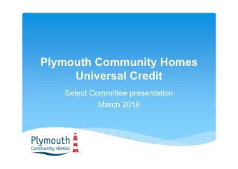 Plymouth Community Homes  Universal Credit  Select Committee presentation  March 2018  Plymouth