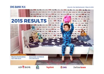 2015 RESULTS  Maurice Oostendorp  Annemiek van Melick  CEO SNS Bank  CFO SNS Bank  Highlights 2015