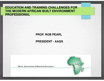 EDUCATION AND TRAINING CHALLENGES FOR  THE MODERN AFRICAN BUILT ENVIRONMENT  PROFESSIONAL  PROF.