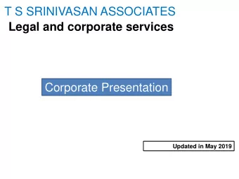 T S SRINIVASAN ASSOCIATES  Legal and corporate services  Corporate Presentation  Updated in May