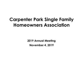 Carpenter Park Single Family  Homeowners Association 2019 Annual Meeting  November 4, 2019  Our HOA