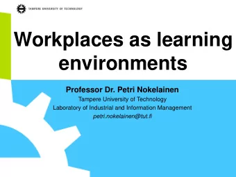 Workplaces as learning  environments  Professor Dr. Petri Nokelainen  Tampere University of