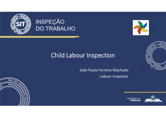 Chi Child Labour Labour Inspection  Inspection  Joo Paulo Ferreira Machado  Labour Inspector