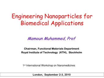 Engineering Nanoparticles for  Biomedical Applications  Mamoun Muhammed, Prof  Chairman, Functional