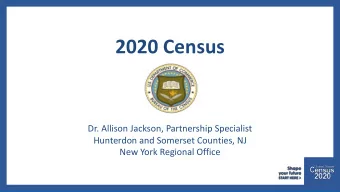 2020 Census  Dr. Allison Jackson, Partnership Specialist  Hunterdon and Somerset Counties, NJ  New