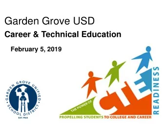 Garden Grove USD  Career &amp; Technical Education  February 5, 2019  The Garden Grove Way  OUR