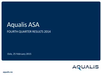 Aqualis ASA  FOURTH QUARTER RESULTS 2014  Oslo, 25 February 2015  aqualis.no  Disclaimer   This