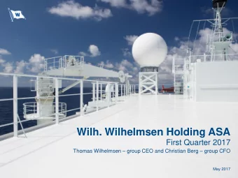 Wilh. Wilhelmsen Holding ASA  First Quarter 2017 Thomas Wilhelmsen  group CEO and Christian Berg