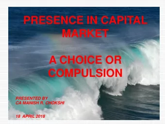 MARKET  A CHOICE OR  COMPULSION  PRESENTED BY  CA MANISH R. CHOKSHI  18  APRIL 2018  Presence in