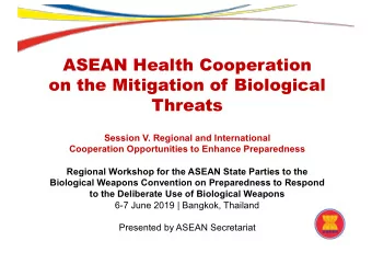 ASEAN Health Cooperation  on the Mitigation of Biological  Threats  Session V. Regional and