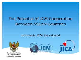 The Potential of JCM Cooperation  Between ASEAN Countries  Indonesia JCM Secretariat  Background