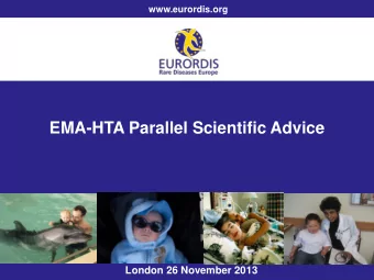 EMA-HTA Parallel Scientific Advice  London 26 November 2013  www.eurordis.org  Why is this needed?