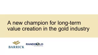 A new champion for long-term  value creation in the gold industry  Dis  isclaime  claimer  THIS