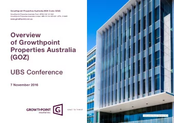 Overview  of Growthpoint  Properties Australia  (GOZ)  UBS Conference  7 November 2016  255 London