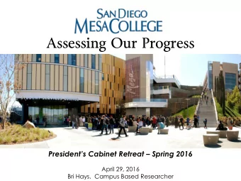 Assessing Our Progress Presidents Cabinet Retreat  Spring 2016  April 29, 2016  Bri Hays,
