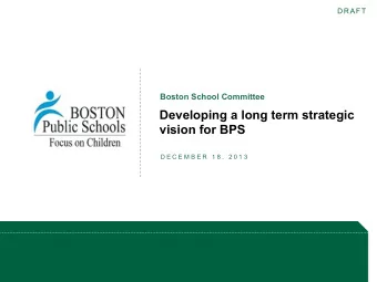 Developing a long term strategic  vision for BPS  D E C E M B E R  1 8 ,  2 0 1 3  Vision of the