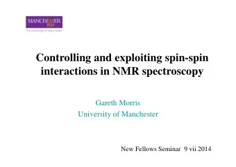 Controlling and exploiting spin-spin  interactions in NMR spectroscopy  Gareth Morris  University