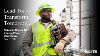 Lead Today.  Transform  Tomorrow.  Barclays Capital CEO  Energy/Power  Conference  Sept. 7, 2017