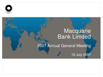 Macquarie  Bank Limited  2007 Annual General Meeting  19 July 2007  Macquarie  Bank Limited  2007