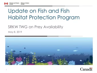 Habitat Protection Program  SRKW TWG on Prey Availability  May 8, 2019  1  Presentation overview