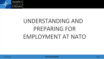UNDERSTANDING AND  PREPARING FOR  EMPLOYMENT AT NATO  18 May 2017  Page 1  NATO UNCLASSIFIED