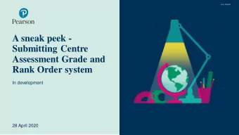 A sneak peek -  Submitting Centre  Assessment Grade and  Rank Order system  In development  28