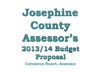 Josephine  County Assessors  2013/14 Budget  Proposal Constance Roach, Assessor  Assessors
