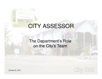 CITY ASSESSOR  The Departments Role  on the Citys Team  October 20, 2016  Who we are...  City