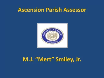 Ascension Parish Assessor M.J. Mert Smiley, Jr. Assessor M.J. Mert Smiley, Jr.
