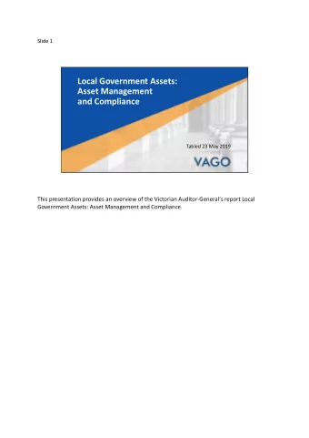Local Government Assets:  Asset Management  and Compliance  Tabled 23 May 2019  This presentation