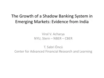 The Growth of a Shadow Banking System in  Emerging Markets: Evidence from India  Viral V. Acharya