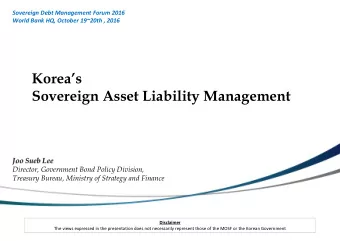 Koreas  Sovereign Asset Liability Management  Joo Sueb Lee  Director, Government Bond Policy