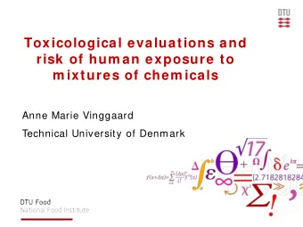 Toxicological evaluations and  risk of hum an exposure to  m ixtures of chem icals  Anne Marie