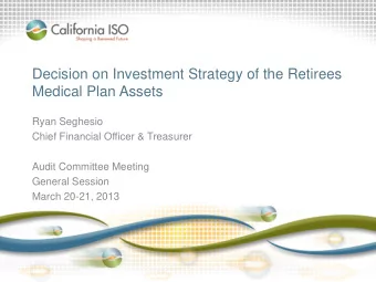 Decision on Investment Strategy of the Retirees  Medical Plan Assets  Ryan Seghesio  Chief