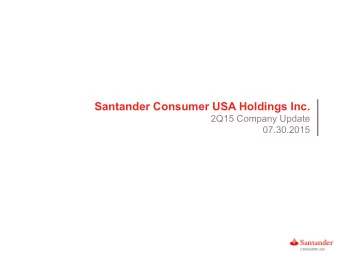 Santander Consumer USA Holdings Inc.  2Q15 Company Update  07.30.2015  IMPORTANT INFORMATION  2