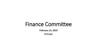 Finance Committee  February 12, 2019  6:15 pm  Action It  Item A:  :  Approval of the Min  inutes
