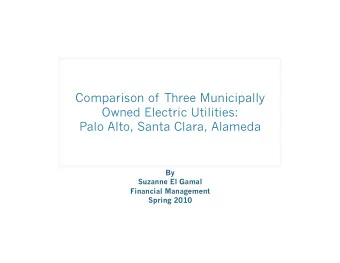 Comparison of Three Municipally  Owned Electric Utilities:  Palo Alto, Santa Clara, Alameda  By