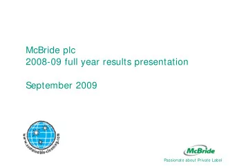 McBride plc  2008-09 full year results presentation  September 2009  Passionate about Private Label