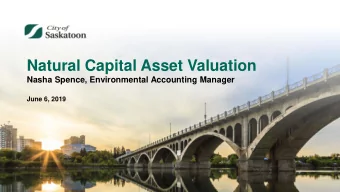 Natural Capital Asset Valuation  Nasha Spence, Environmental Accounting Manager  June 6, 2019