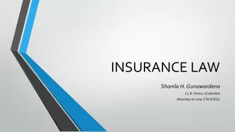 INSURANCE LAW  Shanila H. Gunawardena  LL.B. (Hons.) (Colombo)  Attorney-at-Law, CTA (CASL)