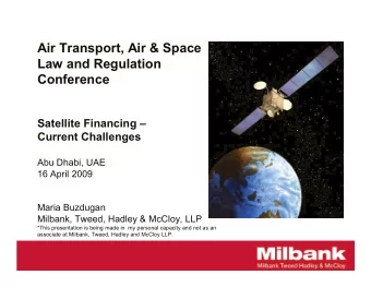 Milbank  Outline  I. State of the Industry  II. Satellite Financing  Specific Elements  III.