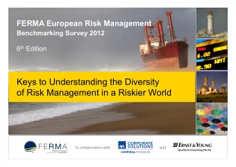 Keys to Understanding the Diversity  of Risk Management in a Riskier World  In collaboration with