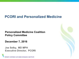 PCORI and Personalized Medicine  Personalized Medicine Coalition  Policy Committee  December 7,