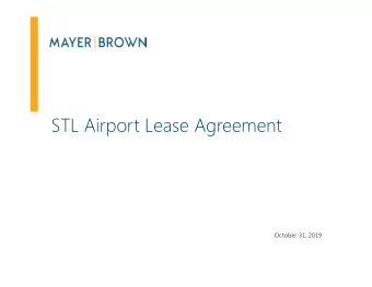 STL Airport Lease Agreement  October 31, 2019  Overview of Key Documents  Lease Agreement : The
