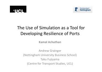 The Use of Simulation as a Tool for  Developing Resilience of Ports  Kamal Achuthan  Andrew